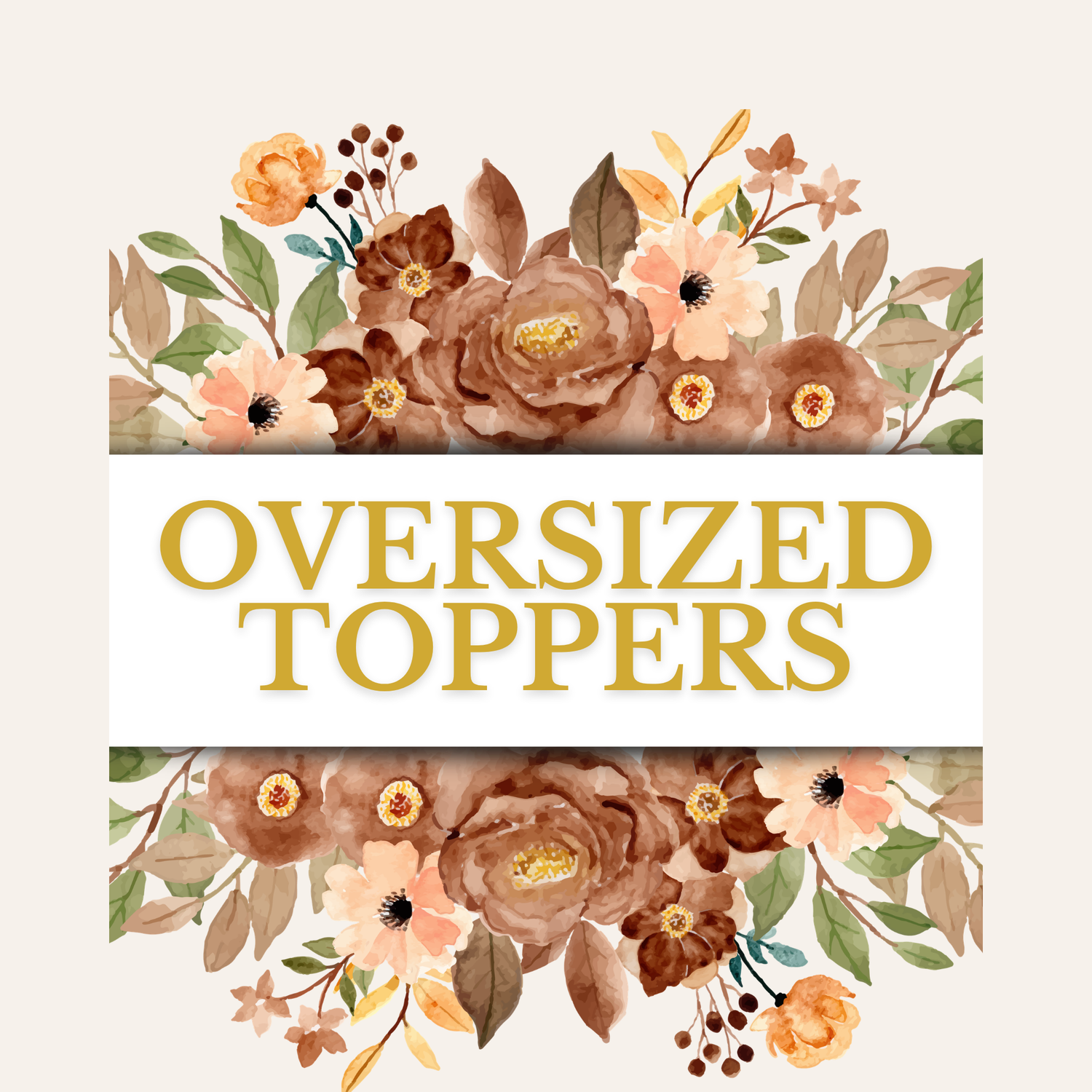 Oversized Toppers