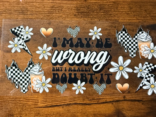 I may be wrong